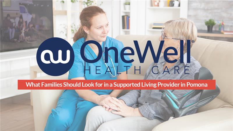 What Families Should Look for in a Supported Living Provider in Pomona