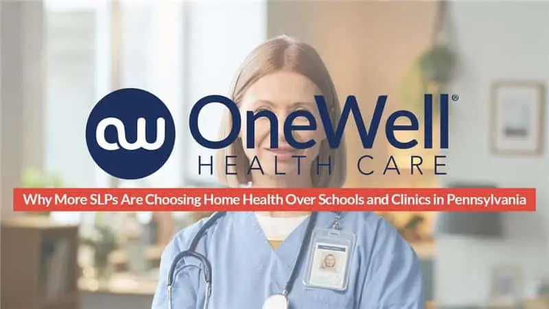 Why More SLPs Are Choosing Home Health Over Schools and Clinics in Pennsylvania