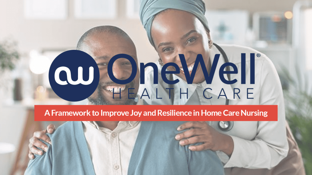 A Framework to Improve Joy and Resilience in Home Care Nursing