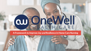 A Framework to Improve Joy and Resilience in Home Care Nursing