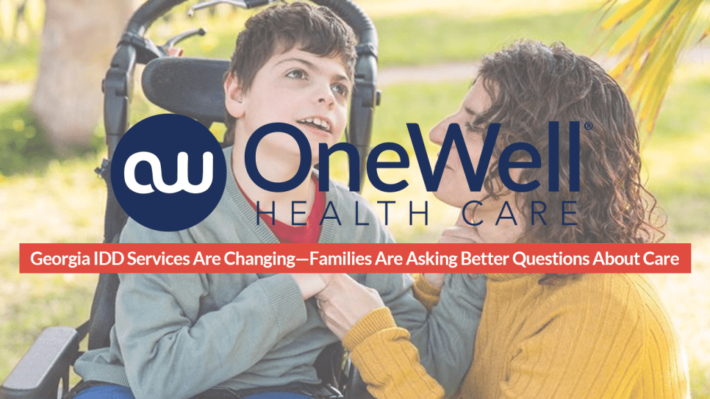 Georgia IDD Services Are Changing—Families Are Asking Better Questions About Care