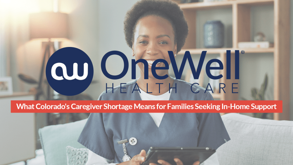 What Colorado's Caregiver Shortage Means for Families Seeking In-Home Support