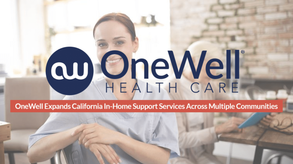 OneWell Health Care Expands California In-Home Support Services Across Multiple Communities