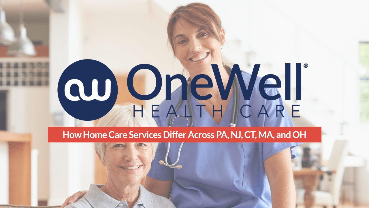 How Home Care Services Differ Across PA, NJ, CT, MA, and OH