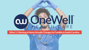 What 1:1 Nursing at Home Actually Changes for Families in South Carolina