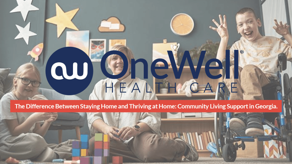 The Difference Between Staying Home and Thriving at Home: Community Living Support in Georgia. Thank you as always